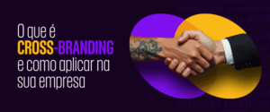 Cross-branding: o que é, como funciona e por que sua marca deveria investir nessa estratégia