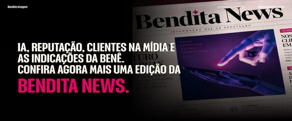 IA, reputação, clientes na mídia e o podcast que a Benê escolheu para esta semana.